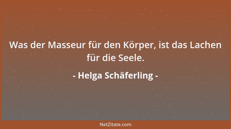 Helga Schäferling - Was der Masseur für den Körper, ist das Lachen für die Seele....