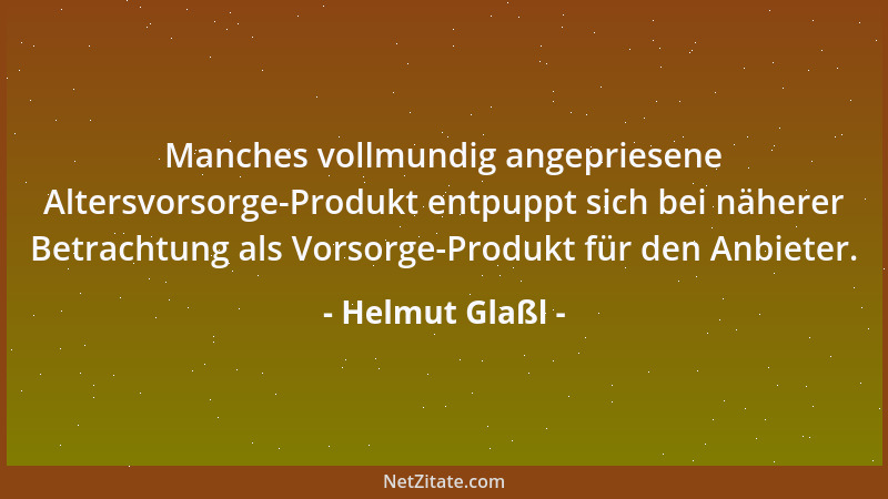 Helmut Glaßl - Manches vollmundig angepriesene Altersvorsorge-Produkt entpuppt sich bei näherer Betrachtung als Vorsorge-Pr...