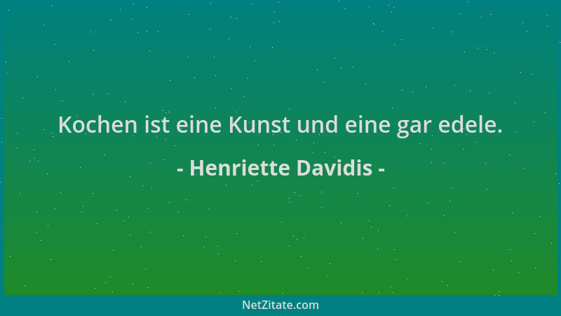 Henriette Davidis - Kochen ist eine Kunst und eine gar edele....
