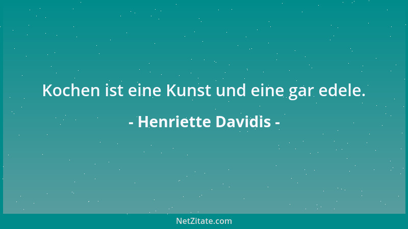 Henriette Davidis - Kochen ist eine Kunst und eine gar edele....
