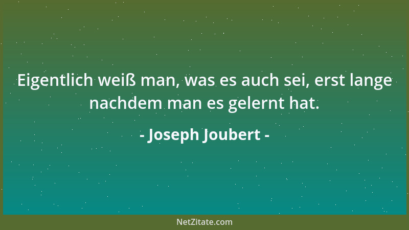 Joseph Joubert - Zerschneide nie, was du auch aufknoten kannst....