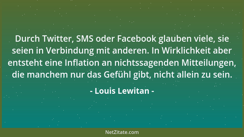 Louis Lewitan - Durch Twitter, SMS oder Facebook glauben viele, sie seien in Verbindung mit anderen. In Wirklichkeit aber e...