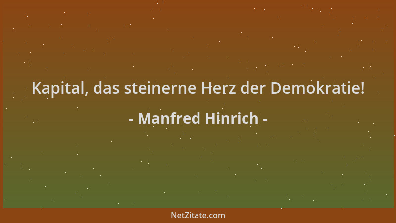 Manfred Hinrich - Kapital, das steinerne Herz der Demokratie!...