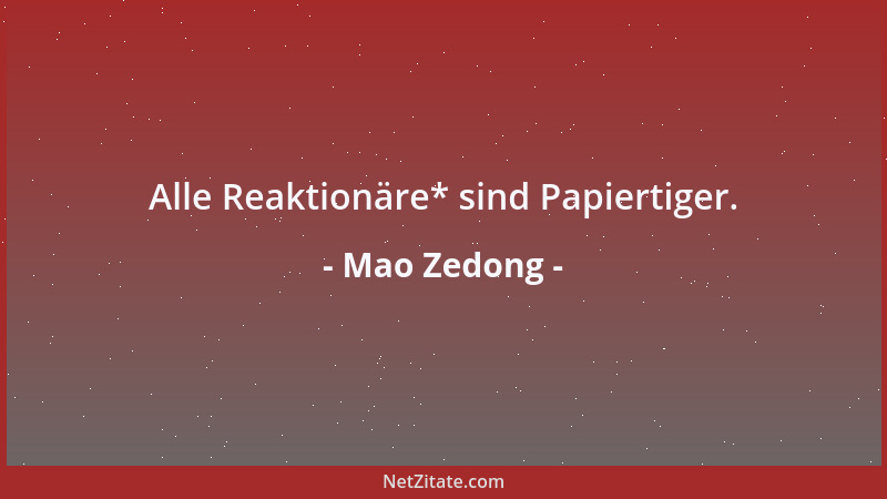 Mao Zedong - Alle Reaktionäre* sind Papiertiger....