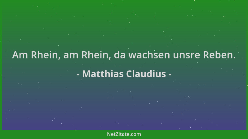 Matthias Claudius - Am Rhein, am Rhein, da wachsen unsre Reben....