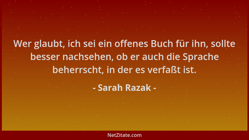 Sarah Razak - Wer glaubt, ich sei ein offenes Buch für ihn, sollte besser nachsehen, ob er auch die Sprache beherrscht, in...