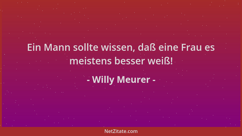 Willy Meurer - Ein Mann sollte wissen, daß eine Frau es meistens besser weiß!...