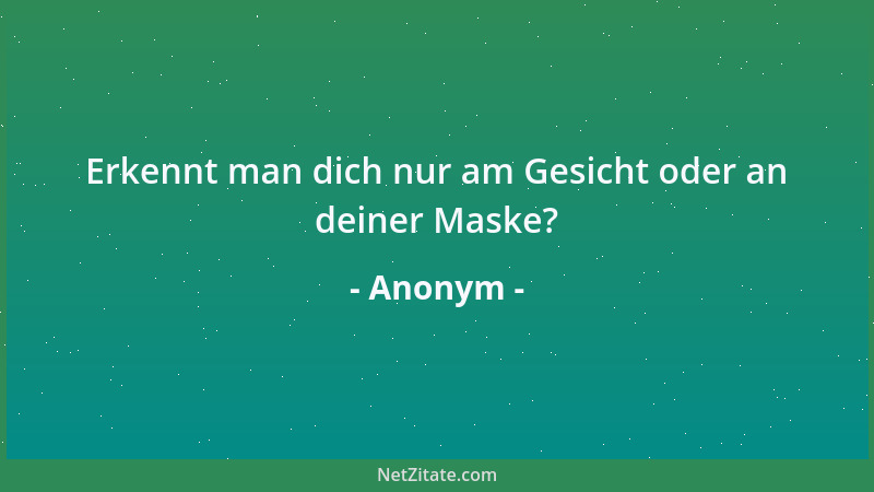 Anonym - Erkennt man dich nur am Gesicht oder an deiner Maske?...