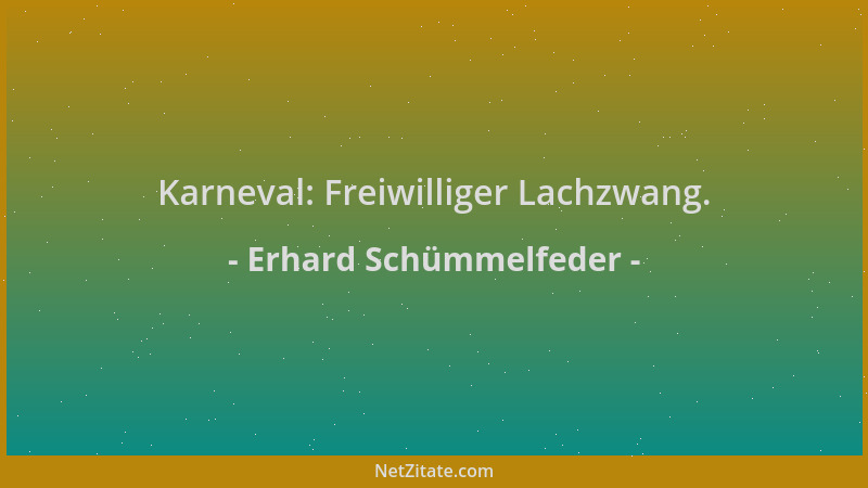 Erhard Schümmelfeder - Karneval: Freiwilliger Lachzwang....