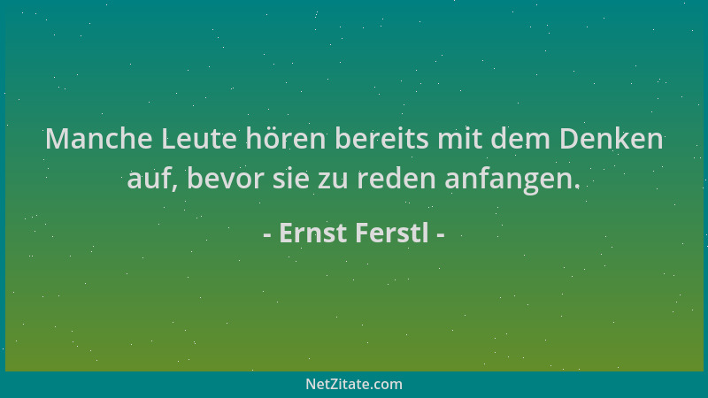 Ernst Ferstl - Manche Leute hören bereits mit dem Denken auf, bevor sie zu reden anfangen....