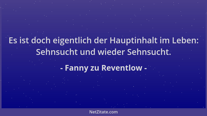 Fanny zu Reventlow - Es ist doch eigentlich der Hauptinhalt im Leben: Sehnsucht und wieder Sehnsucht....