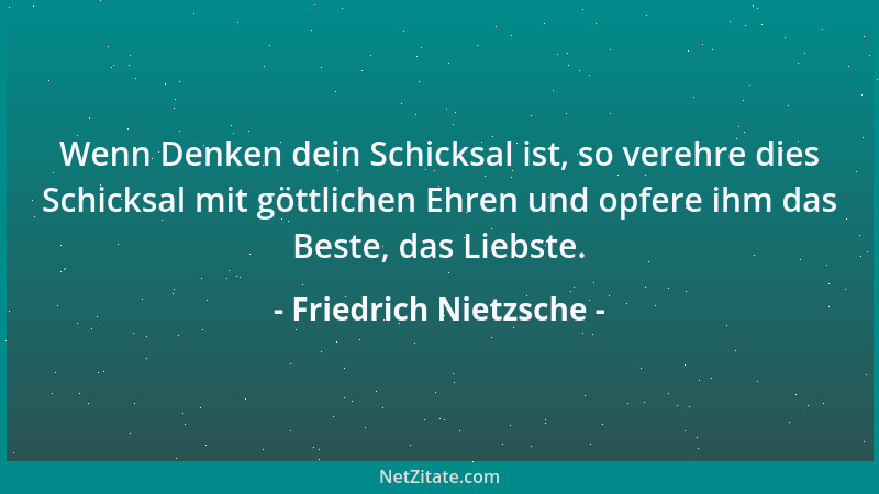 Friedrich Nietzsche - Erziehung: wesentlich das Mittel, die Ausnahme, eine Ablenkung, Verführung, Ankränkelung zu ruinieren...