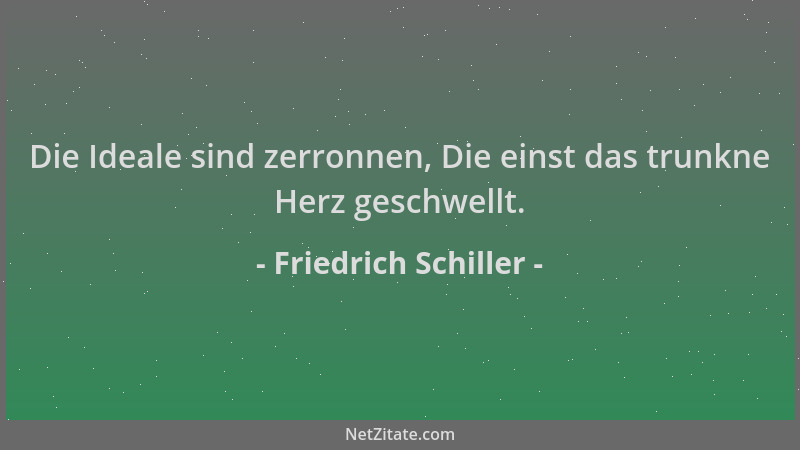 Friedrich Schiller - Die Ideale sind zerronnen, Die einst das trunkne Herz geschwellt....