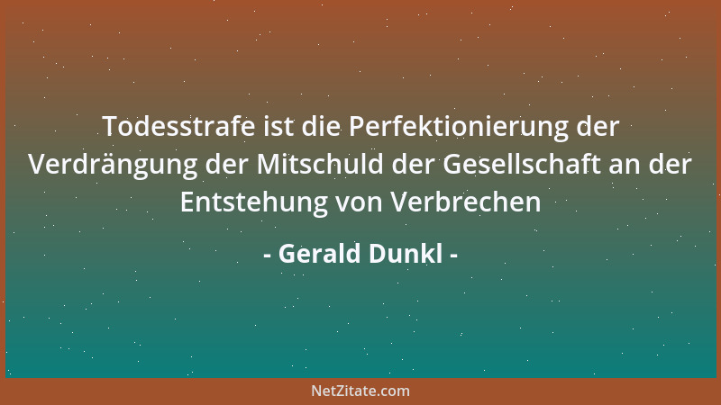 Gerald Dunkl - Todesstrafe ist die Perfektionierung der Verdrängung der Mitschuld der Gesellschaft an der Entstehung von Ve...