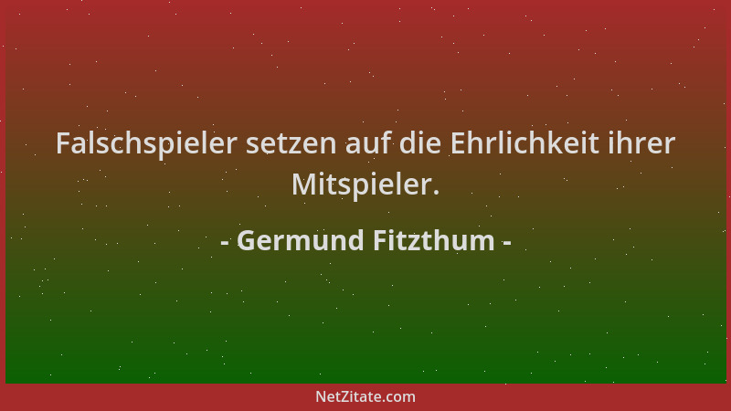 Germund Fitzthum - Falschspieler setzen auf die Ehrlichkeit ihrer Mitspieler....