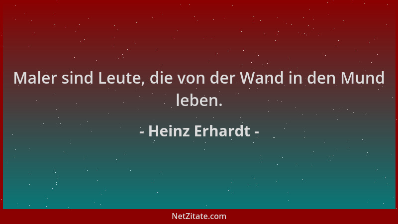 Heinz Erhardt - Maler sind Leute, die von der Wand in den Mund leben....