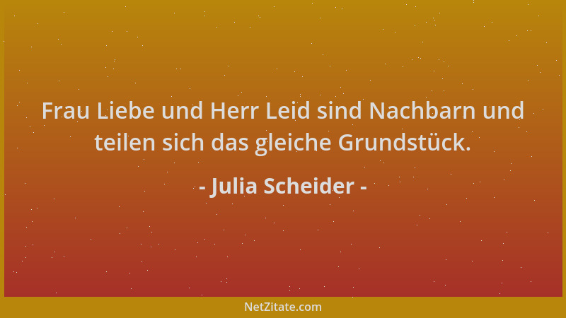 Julia Scheider - Frau Liebe und Herr Leid sind Nachbarn und teilen sich das gleiche Grundstück....