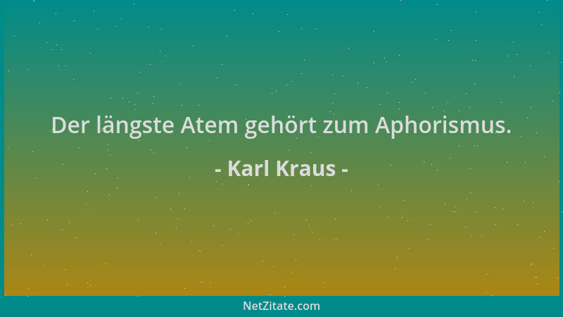 Karl Kraus - Der längste Atem gehört zum Aphorismus....