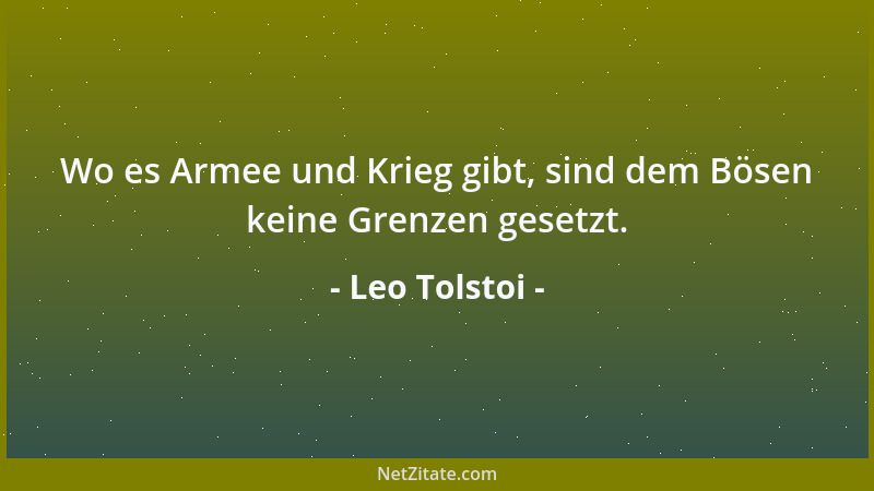 Leo Tolstoi - Lebe so, daß du die Taten deines Lebens nicht zu verheimlichen brauchst, aber auch kein Verlangen danach hast...