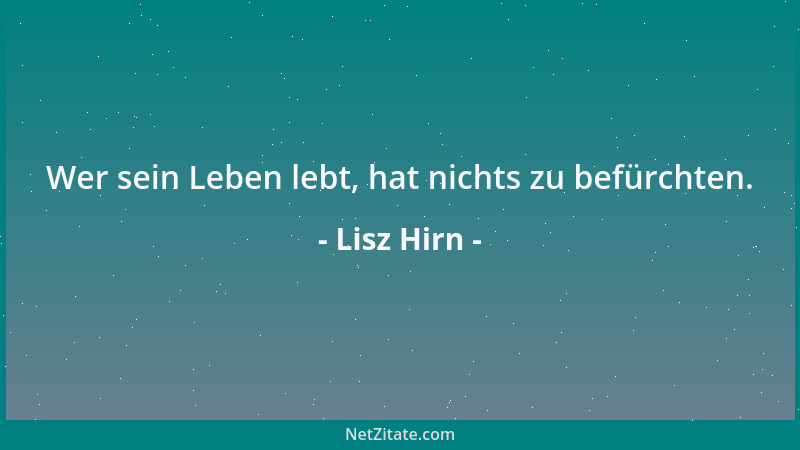 Lisz Hirn - Wer sein Leben lebt, hat nichts zu befürchten....