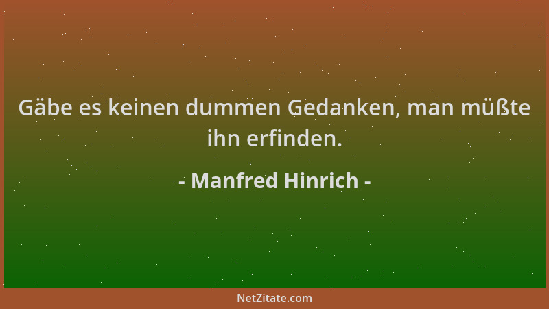Manfred Hinrich - Gäbe es keinen dummen Gedanken, man müßte ihn erfinden....