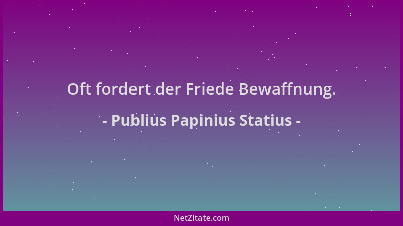 Publius Papinius Statius - Oft fordert der Friede Bewaffnung....