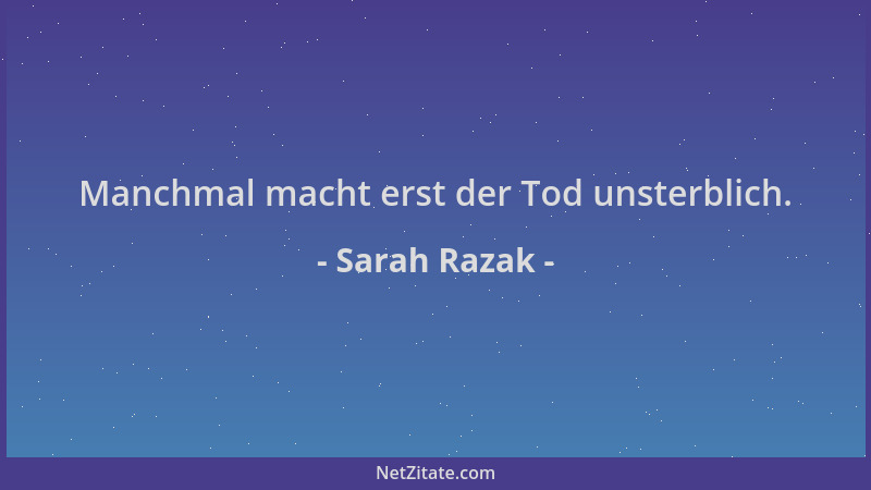 Sarah Razak - Manchmal macht erst der Tod unsterblich....