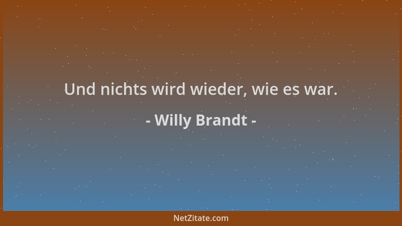 Willy Brandt - Und nichts wird wieder, wie es war....