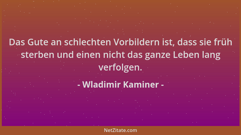 Wladimir Kaminer - Das Gute an schlechten Vorbildern ist, dass sie früh sterben und einen nicht das ganze Leben lang verfol...