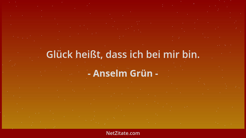 Anselm Grün - Glück heißt, dass ich bei mir bin....
