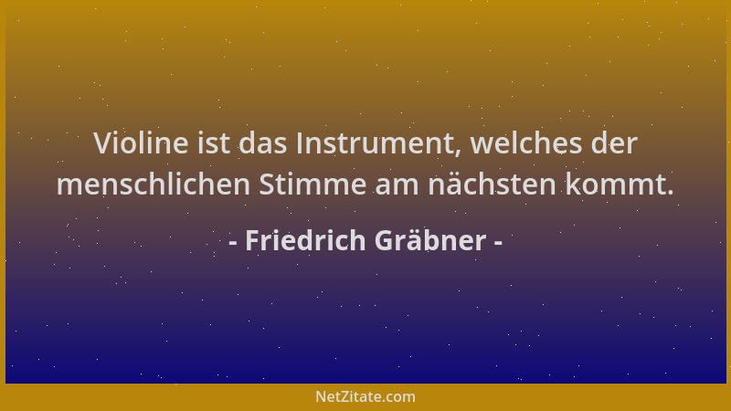 Friedrich Gräbner - Violine ist das Instrument, welches der menschlichen Stimme am nächsten kommt....