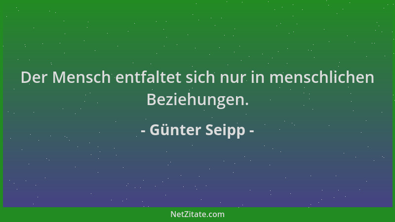 Günter Seipp - Der Mensch entfaltet sich nur in menschlichen Beziehungen....