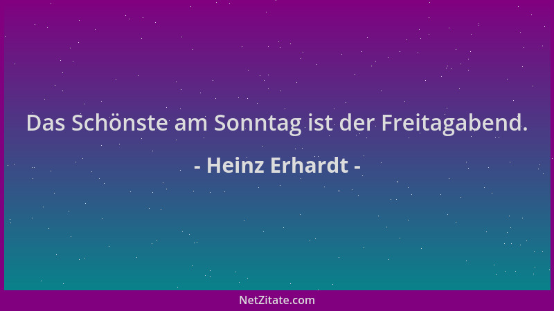 Heinz Erhardt - Das Schönste am Sonntag ist der Freitagabend....