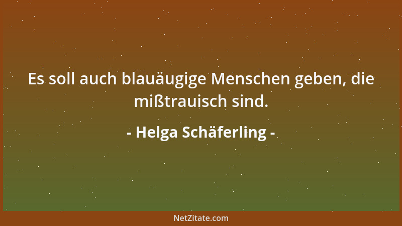 Helga Schäferling - Es soll auch blauäugige Menschen geben, die mißtrauisch sind....