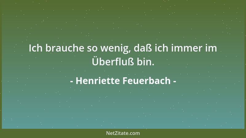 Henriette Feuerbach - Ich brauche so wenig, daß ich immer im Überfluß bin....