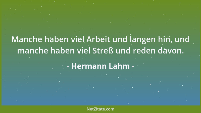 Hermann Lahm - Manche haben viel Arbeit und langen hin, und manche haben viel Streß und reden davon....