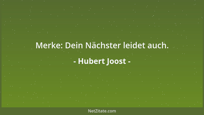 Hubert Joost - Merke: Dein Nächster leidet auch....