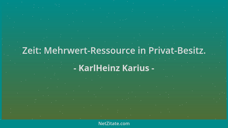 KarlHeinz Karius - Zeit: Mehrwert-Ressource in Privat-Besitz....