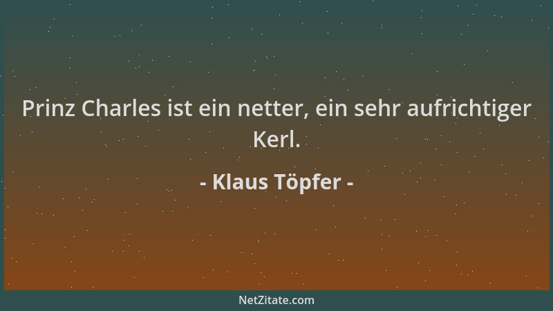 Klaus Töpfer - Prinz Charles ist ein netter, ein sehr aufrichtiger Kerl....