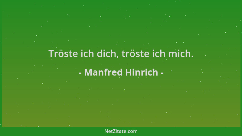 Manfred Hinrich - Tröste ich dich, tröste ich mich....