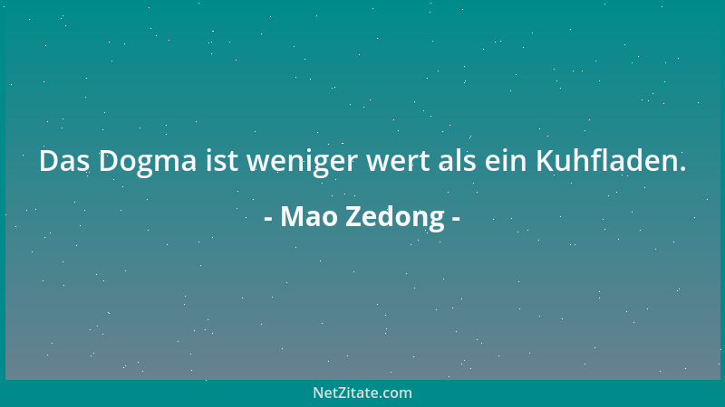 Mao Zedong - Das Dogma ist weniger wert als ein Kuhfladen....