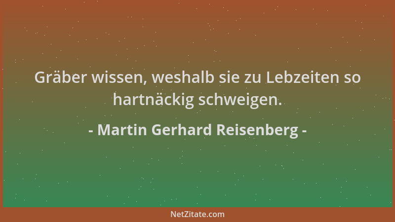 Martin Gerhard Reisenberg - Gräber wissen, weshalb sie zu Lebzeiten so hartnäckig schweigen....