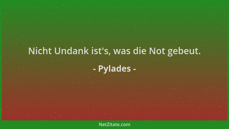 Pylades - Nicht Undank ist 's, was die Not gebeut....