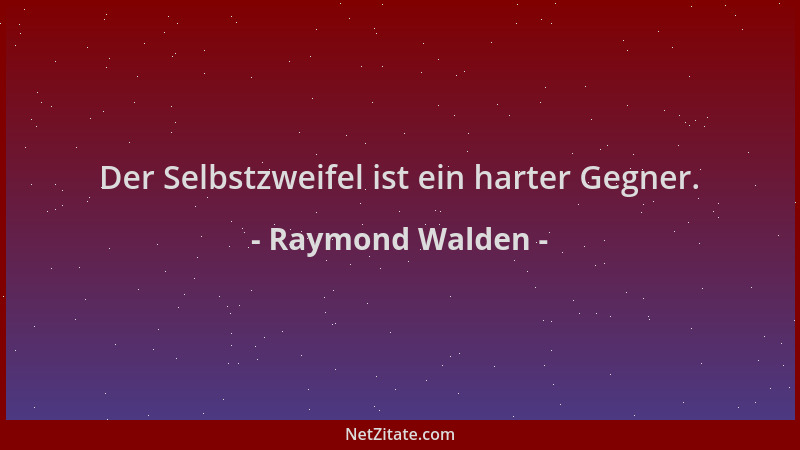Raymond Walden - Der Selbstzweifel ist ein harter Gegner....