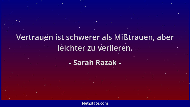 Sarah Razak - Vertrauen ist schwerer als Mißtrauen, aber leichter zu verlieren....