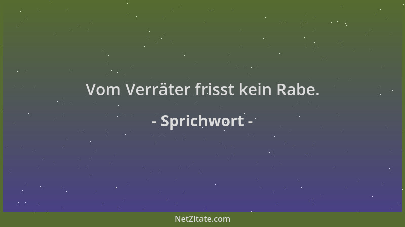 Sprichwort - Vom Verräter frisst kein Rabe....
