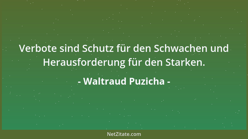 Waltraud Puzicha - Verbote sind Schutz für den Schwachen und Herausforderung für den Starken....