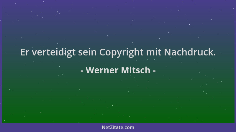 Werner Mitsch - Er verteidigt sein Copyright mit Nachdruck....
