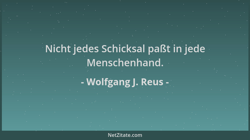 Wolfgang J. Reus - Nicht jedes Schicksal paßt in jede Menschenhand....