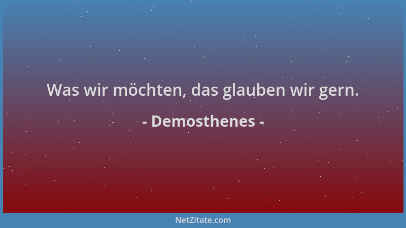 Demosthenes - Was wir möchten, das glauben wir gern....